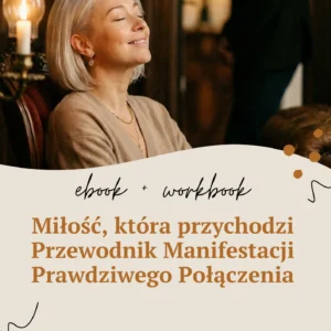 E-book: Miłość, która przychodzi Przewodnik Manifestacji Prawdziwego Połączenia